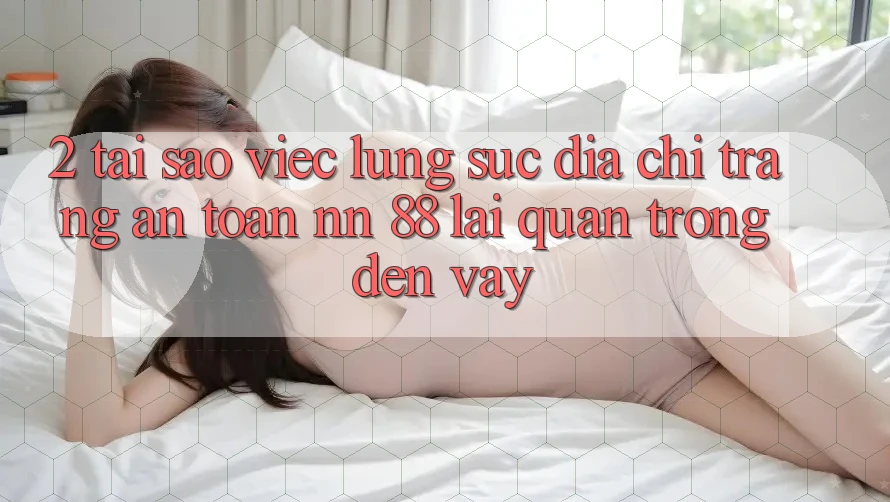 2. Tại Sao Việc Lùng sục “Địa chỉ trang An Toàn nn 88” Lại Quan Trọng Đến Vậy?