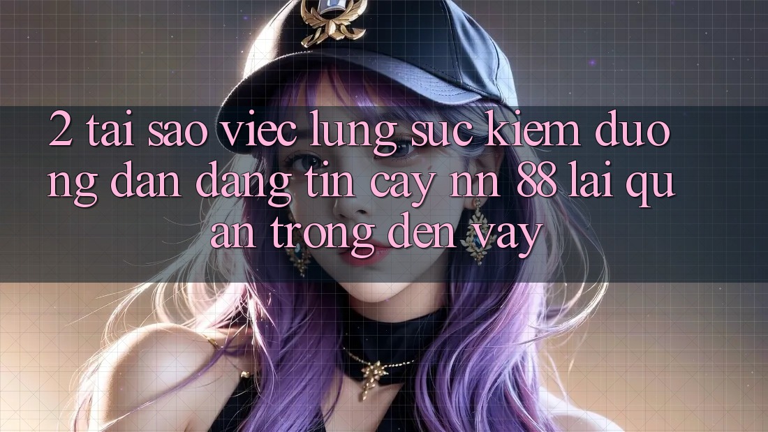 2. Tại Sao Việc Lùng sục Kiếm “Đường dẫn Đáng tin cậy nn 88” Lại Quan Trọng Đến Vậy?