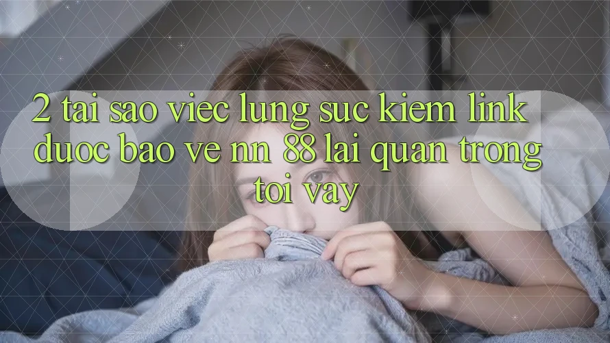 2. Tại Sao Việc Lùng sục Kiếm “Link Được bảo vệ nn 88” Lại Quan Trọng Tới Vậy?