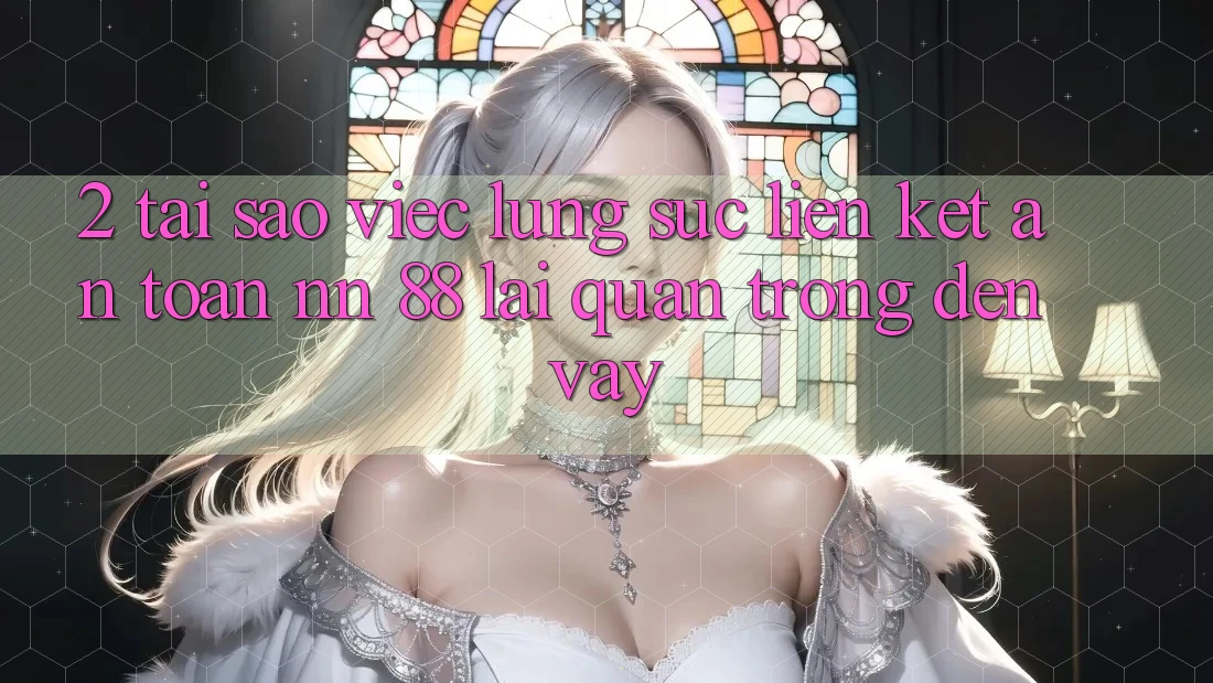 2. Tại Sao Việc Lùng sục “Liên kết An Toàn nn 88” Lại Quan Trọng Đến Vậy?