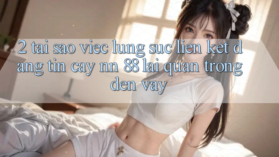 2. Tại Sao Việc Lùng sục “Liên kết Đáng tin cậy nn 88” Lại Quan Trọng Đến Vậy?