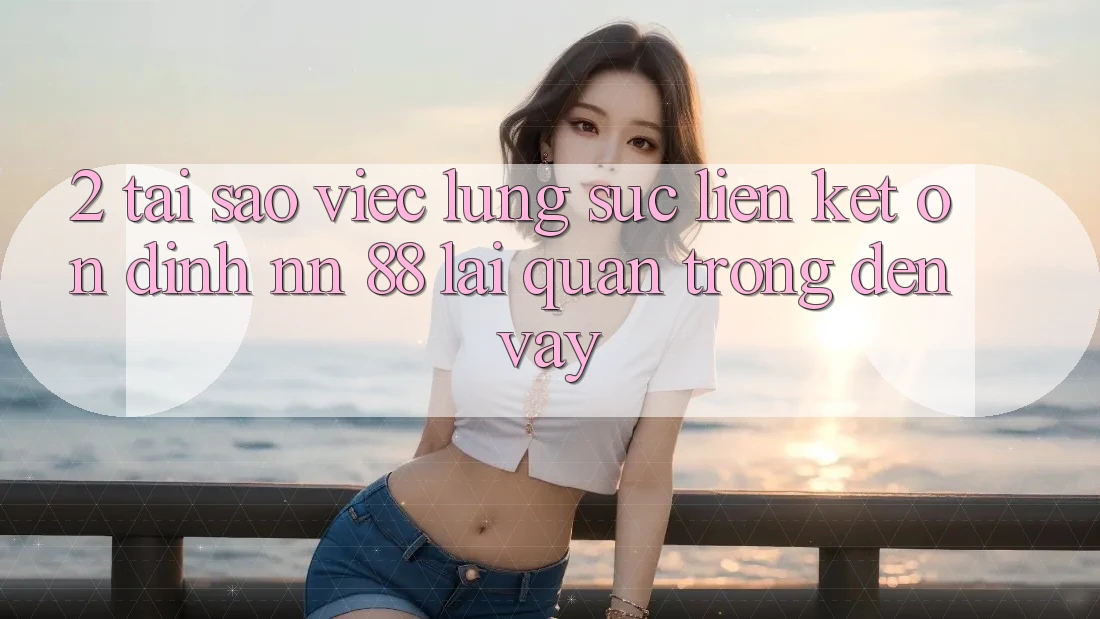 2. Tại Sao Việc Lùng sục “Liên kết Ổn định nn 88” Lại Quan Trọng Đến Vậy?