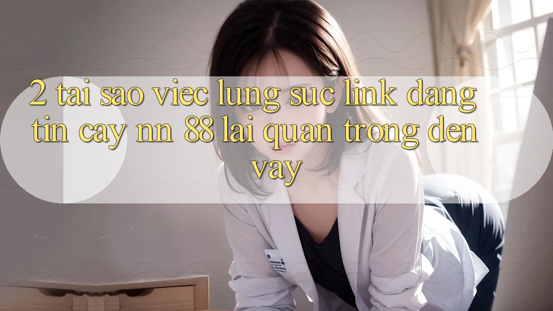 2. Tại Sao Việc Lùng sục “Link Đáng tin cậy nn 88” Lại Quan Trọng Đến Vậy?