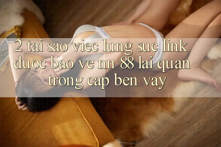 2. Tại Sao Việc Lùng sục “Link Được bảo vệ nn 88” Lại Quan Trọng Cập bến Vậy?