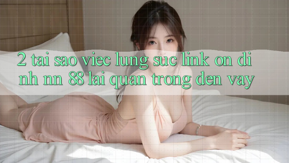 2. Tại Sao Việc Lùng sục “Link Ổn định nn 88” Lại Quan Trọng Đến Vậy?