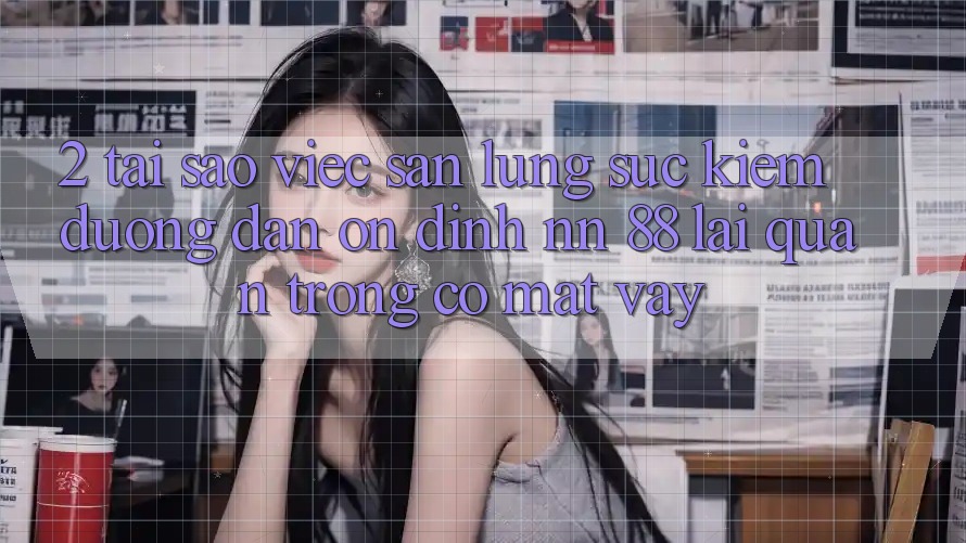 2. Tại Sao Việc Săn lùng sục Kiếm “Đường dẫn Ổn định nn 88” Lại Quan Trọng Có mặt Vậy?