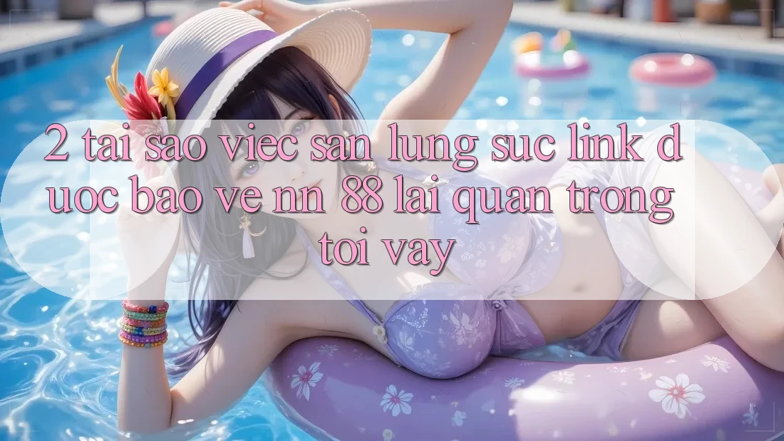 2. Tại Sao Việc Săn lùng sục “Link Được bảo vệ nn 88” Lại Quan Trọng Tới Vậy?