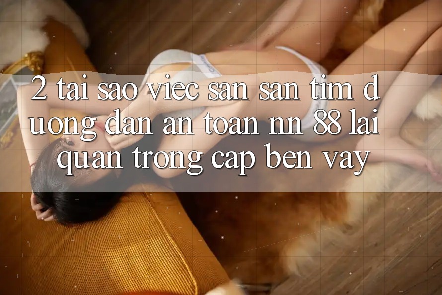 2. Tại Sao Việc Săn săn tìm “Đường dẫn An Toàn nn 88” Lại Quan Trọng Cập bến Vậy?
