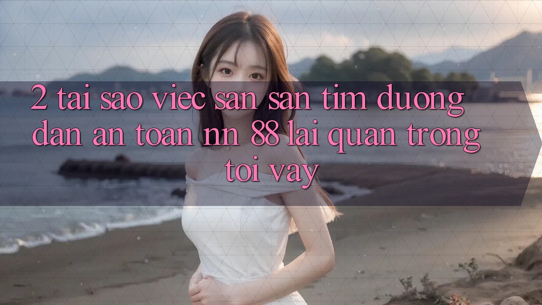 2. Tại Sao Việc Săn săn tìm “Đường dẫn An Toàn nn 88” Lại Quan Trọng Tới Vậy?