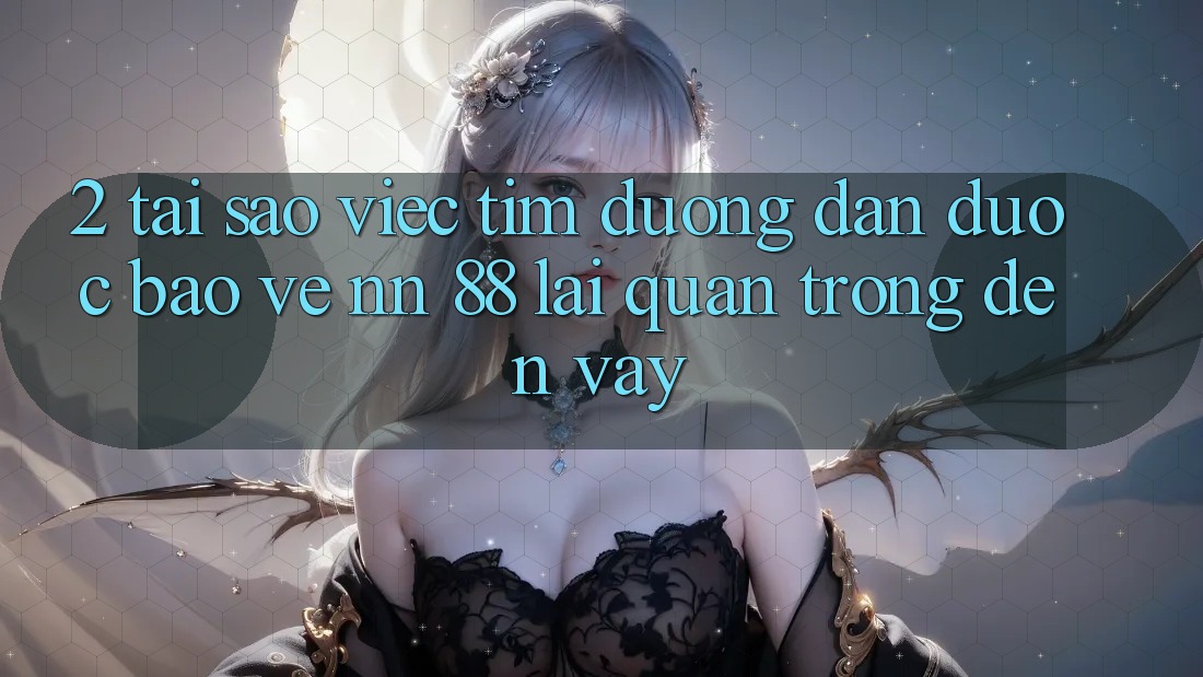 2. Tại Sao Việc Tìm “Đường dẫn Được bảo vệ nn 88” Lại Quan Trọng Đến Vậy?
