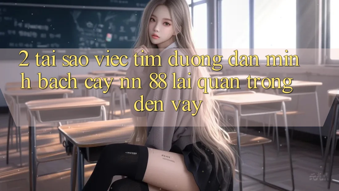 2. Tại Sao Việc Tìm “Đường dẫn Minh bạch cậy nn 88” Lại Quan Trọng Đến Vậy?