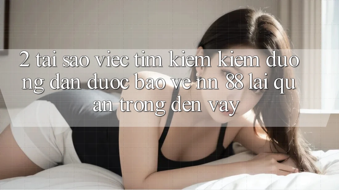 2. Tại Sao Việc Tìm kiếm kiếm “Đường dẫn Được bảo vệ nn 88” Lại Quan Trọng Đến Vậy?