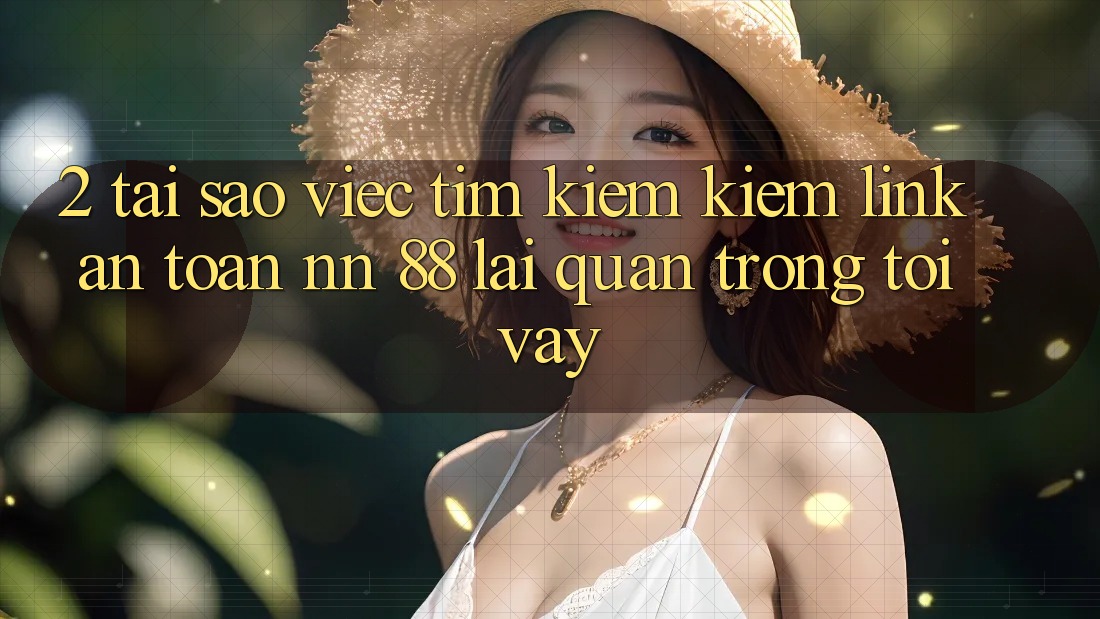 2. Tại Sao Việc Tìm kiếm Kiếm “Link An Toàn nn 88” Lại Quan Trọng Tới Vậy?