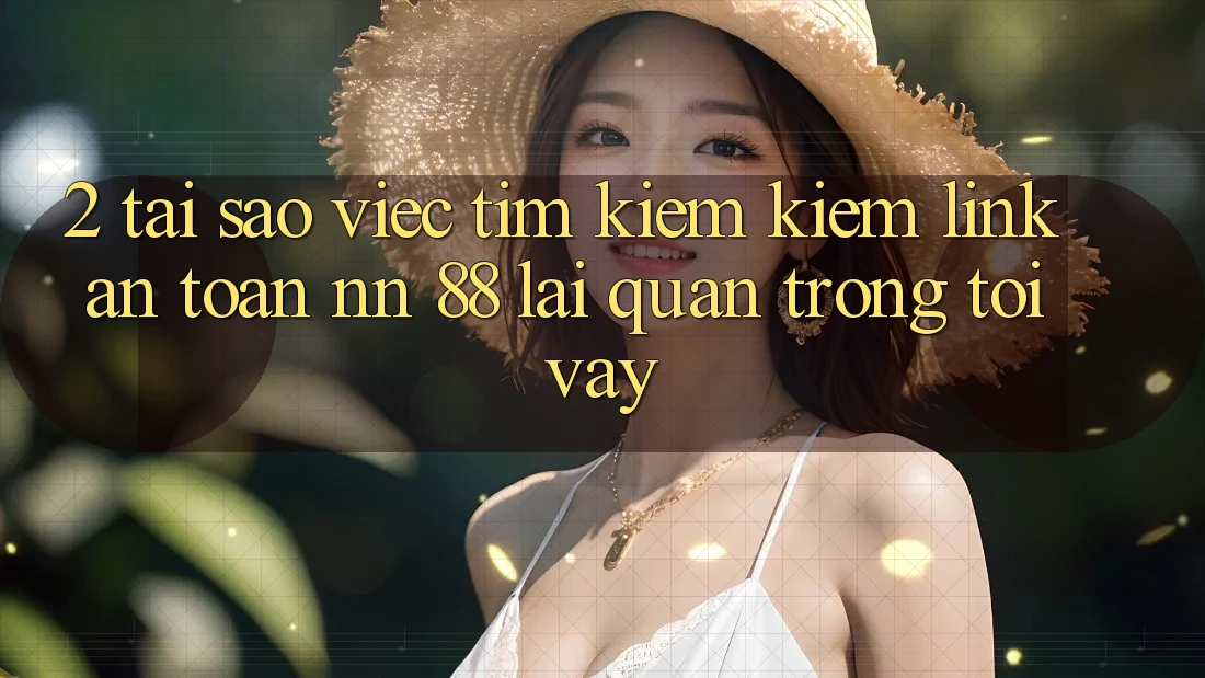 2. Tại Sao Việc Tìm kiếm Kiếm “Link An Toàn nn 88” Lại Quan Trọng Tới Vậy?