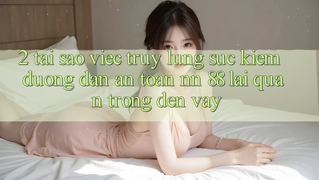 2. Tại Sao Việc Truy lùng sục Kiếm “Đường dẫn An Toàn nn 88” Lại Quan Trọng Đến Vậy?