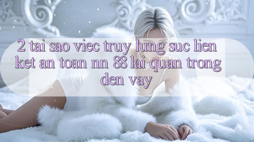 2. Tại Sao Việc Truy lùng sục “Liên kết An Toàn nn 88” Lại Quan Trọng Đến Vậy?