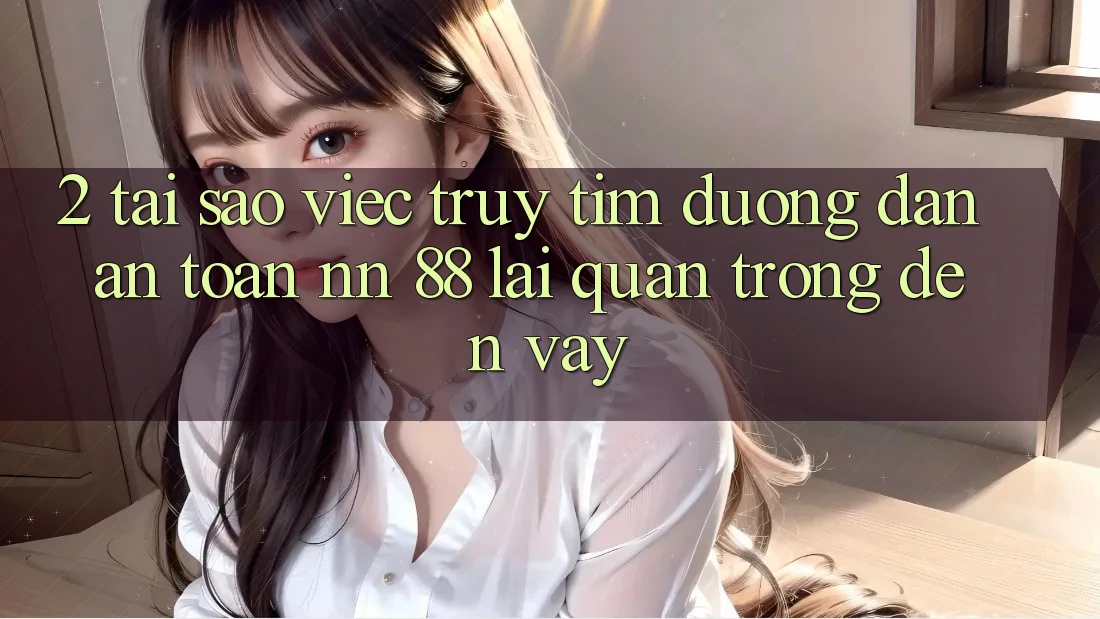 2. Tại Sao Việc Truy tìm “Đường dẫn An Toàn nn 88” Lại Quan Trọng Đến Vậy?