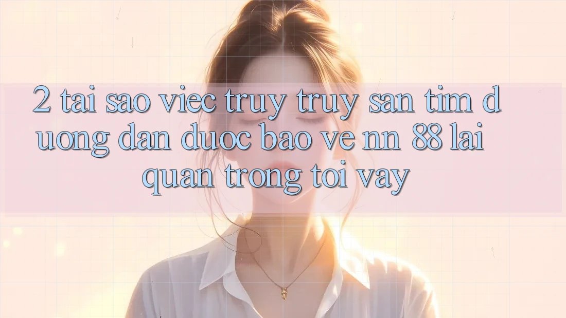 2. Tại Sao Việc Truy truy săn tìm “Đường dẫn Được bảo vệ nn 88” Lại Quan Trọng Tới Vậy?