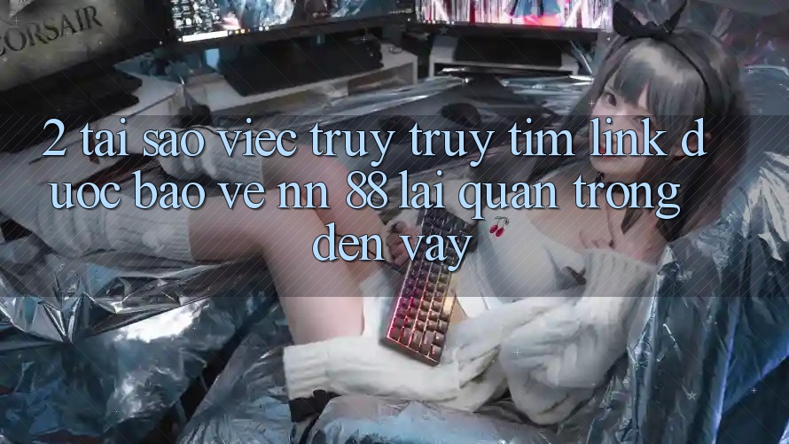 2. Tại Sao Việc Truy truy tìm “Link Được bảo vệ nn 88” Lại Quan Trọng Đến Vậy?