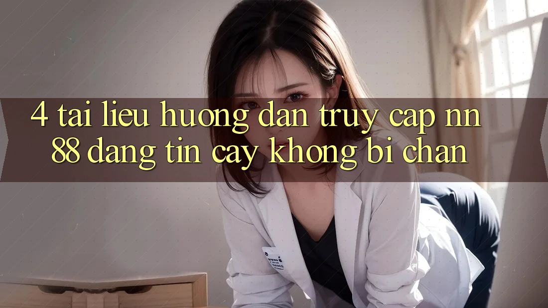 4. Tài liệu hướng dẫn Truy Cập nn 88 Đáng tin cậy Không Bị Chặn