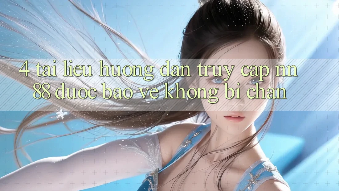 4. Tài liệu hướng dẫn Truy Cập nn 88 Được bảo vệ Không Bị Chặn