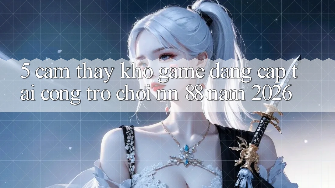 5. Cảm thấy Kho Game Đẳng Cấp Tại Cổng Trò chơi nn 88 Năm 2026