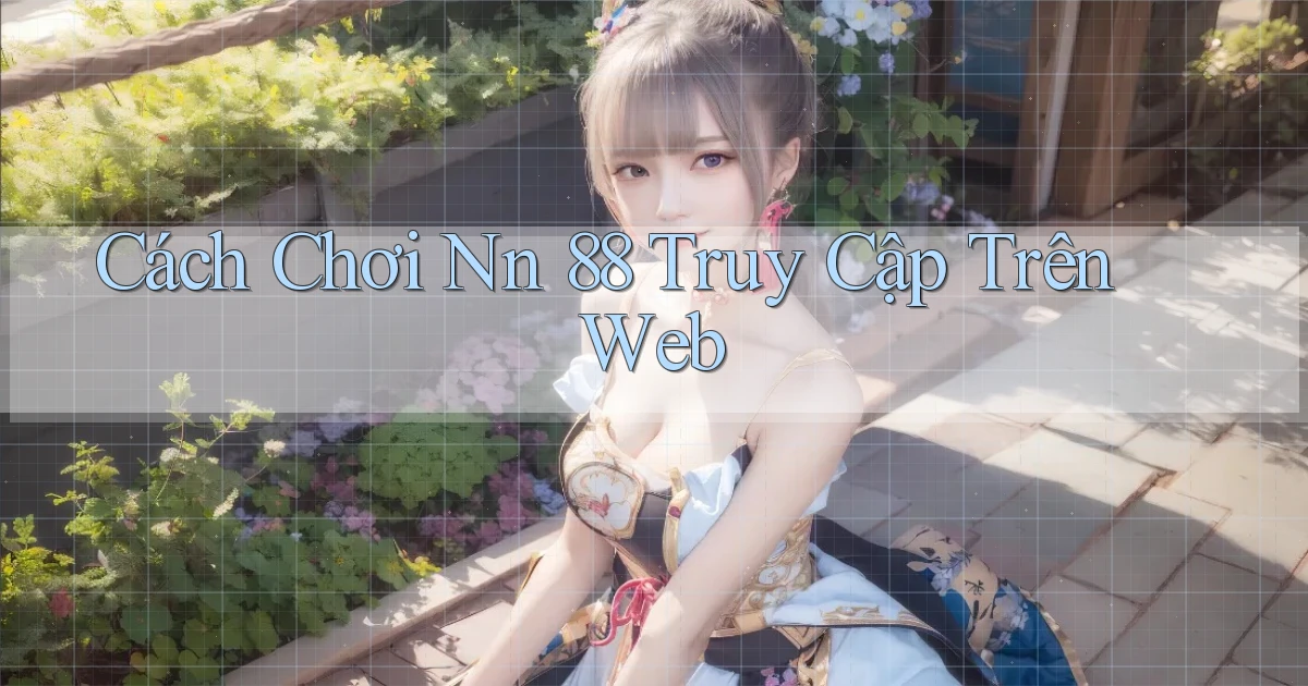 cách chơi nn 88 truy cập trên web