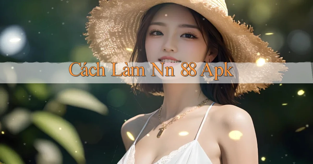 cách làm nn 88 apk