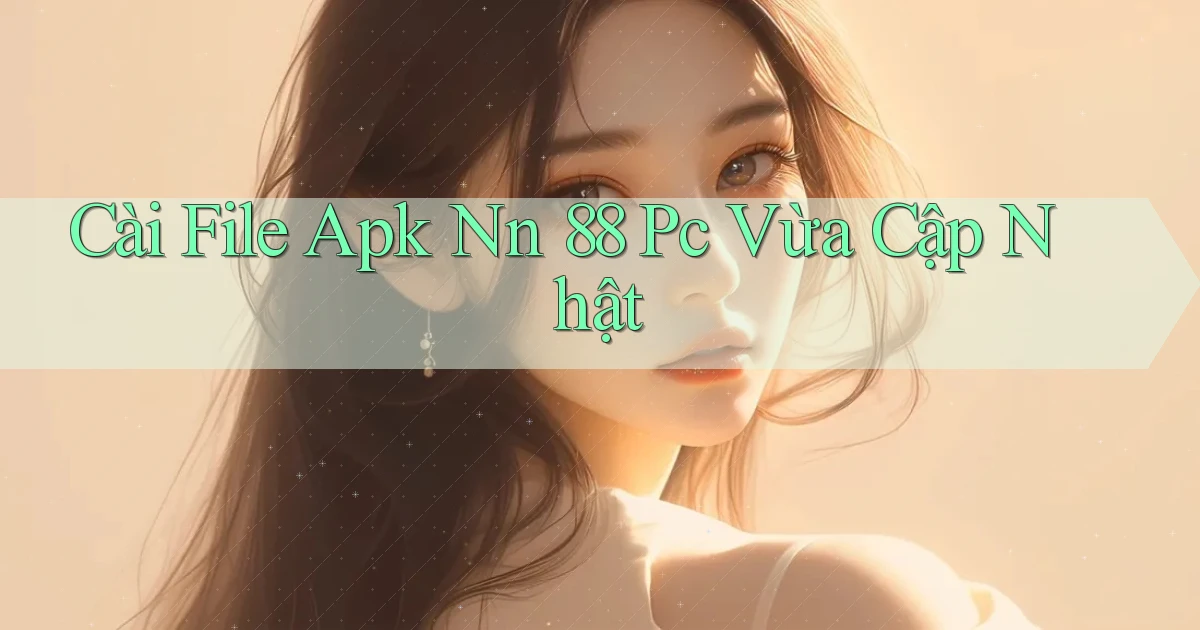 cài file apk nn 88 pc vừa cập nhật