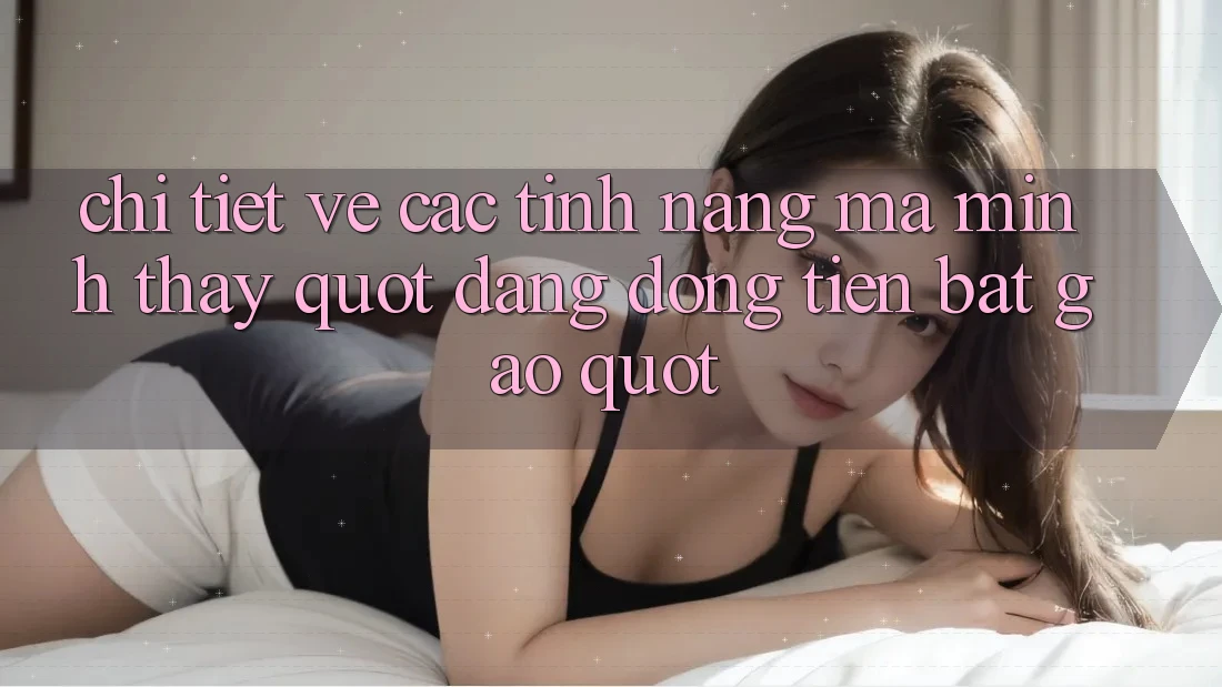 Chi tiết về các tính năng mà mình thấy " đáng đồng tiền bát gạo"