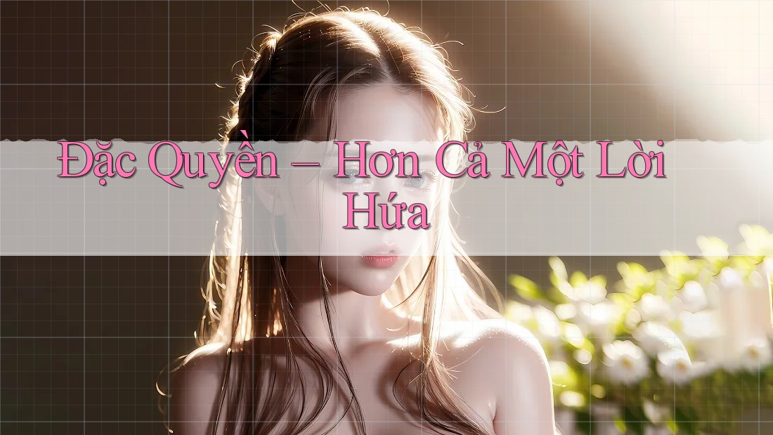 Đặc Quyền – Hơn Cả Một Lời Hứa
