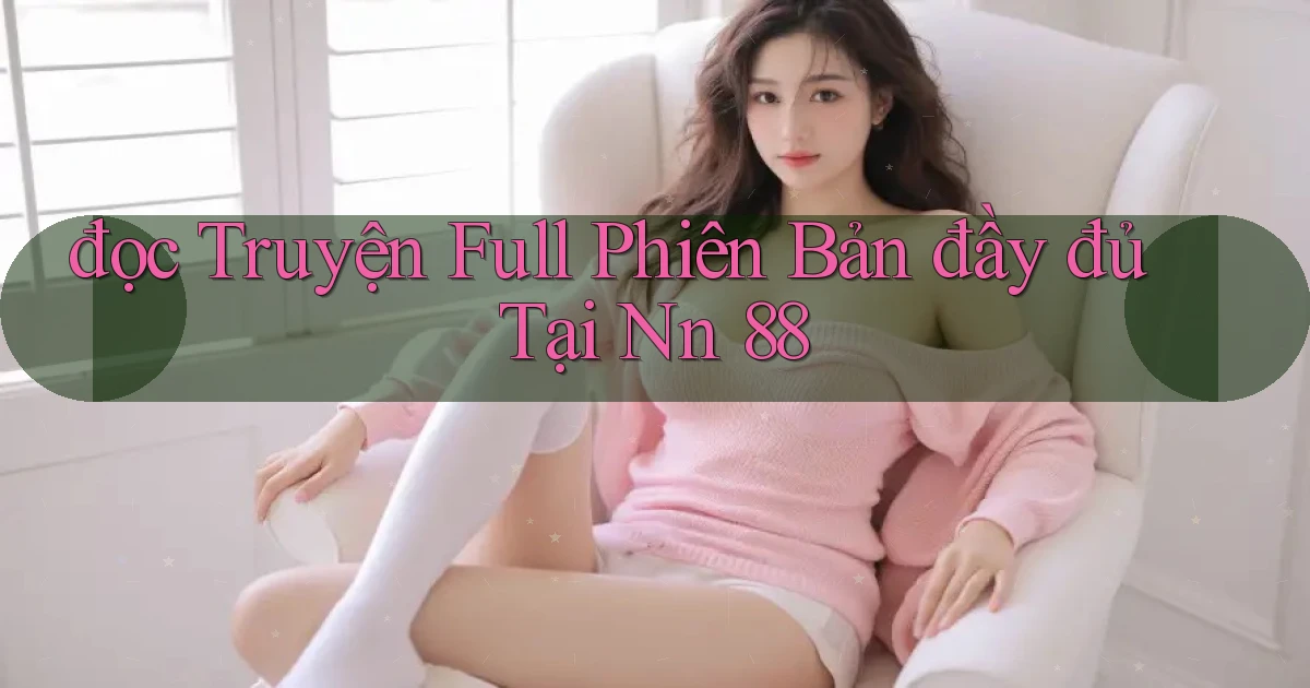 đọc truyện full phiên bản đầy đủ tại nn 88