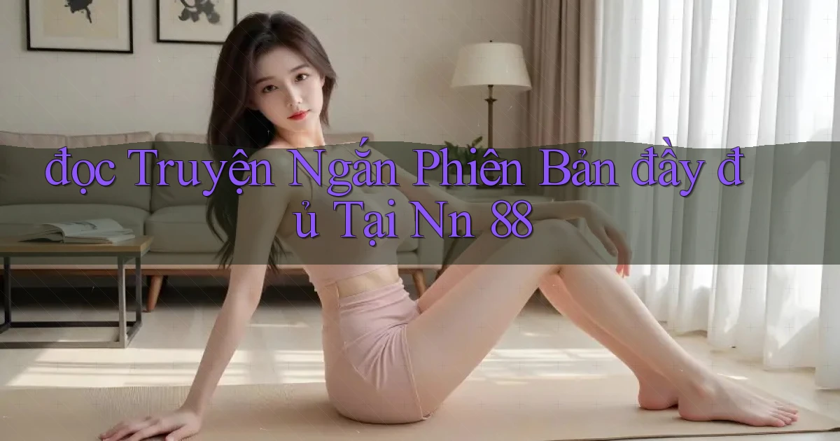 đọc truyện ngắn phiên bản đầy đủ tại nn 88