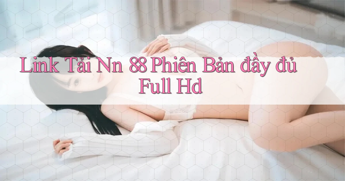 link tải nn 88 phiên bản đầy đủ full hd