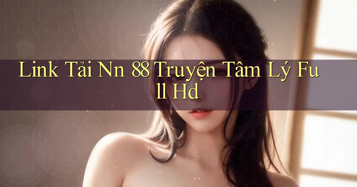 link tải nn 88 truyện tâm lý full hd