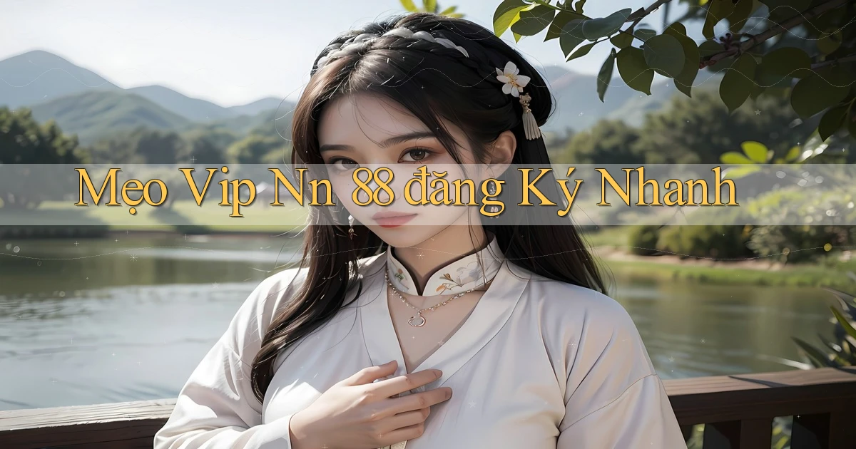 mẹo vip nn 88 đăng ký nhanh