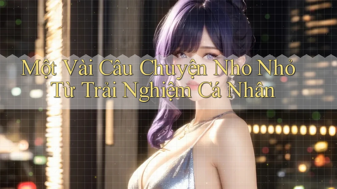 Một vài câu chuyện nho nhỏ từ trải nghiệm cá nhân