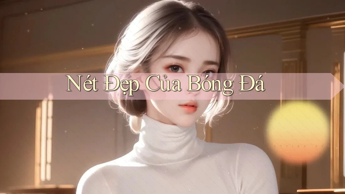 Nét Đẹp Của Bóng Đá