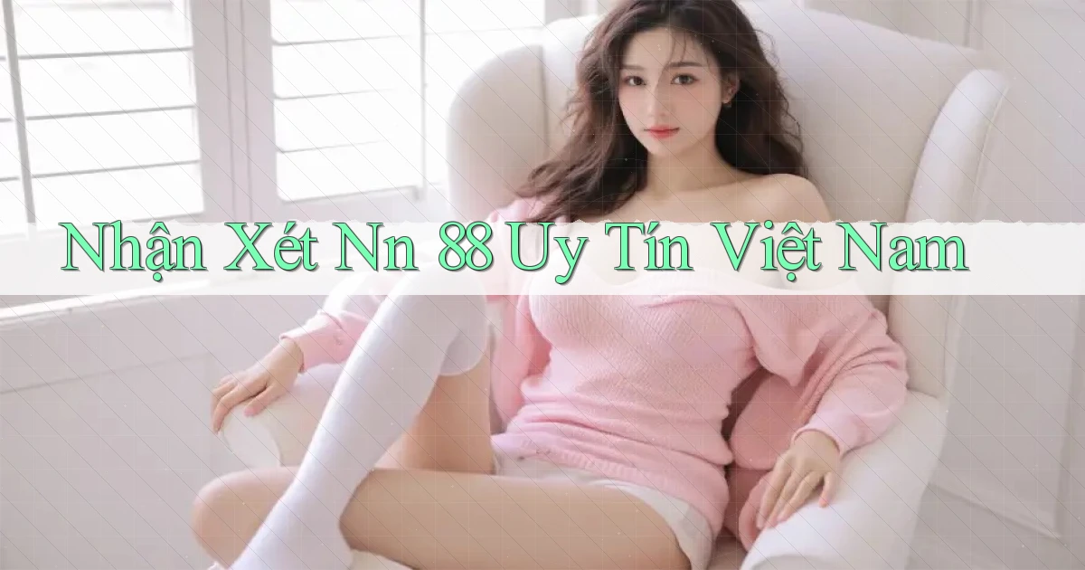 nhận xét nn 88 uy tín việt nam
