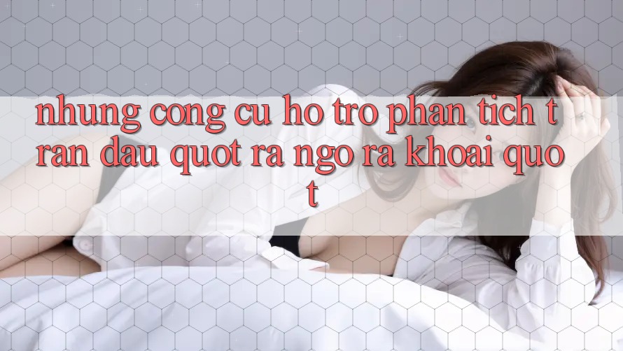 Những công cụ hỗ trợ phân tích trận đấu " ra ngô ra khoai"