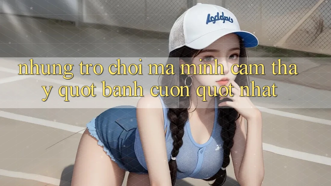Những trò chơi mà mình cảm thấy " bánh cuốn" nhất Những trò chơi mà mình cảm thấy " bánh cuốn" nhất