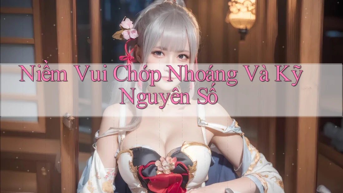 Niềm Vui Chớp Nhoáng Và Kỹ Nguyên Số