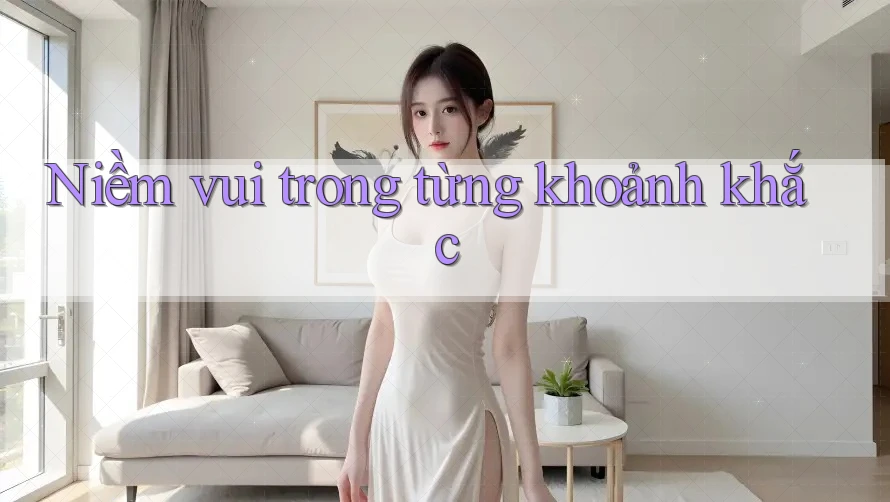 Niềm vui trong từng khoảnh khắc