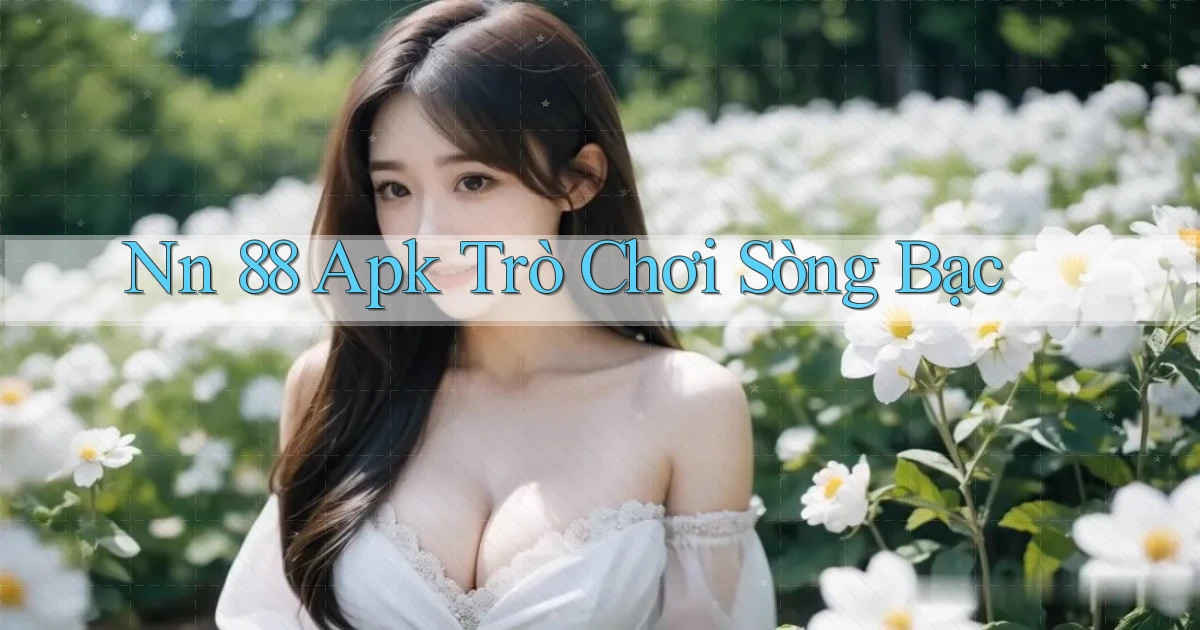nn 88 apk trò chơi sòng bạc