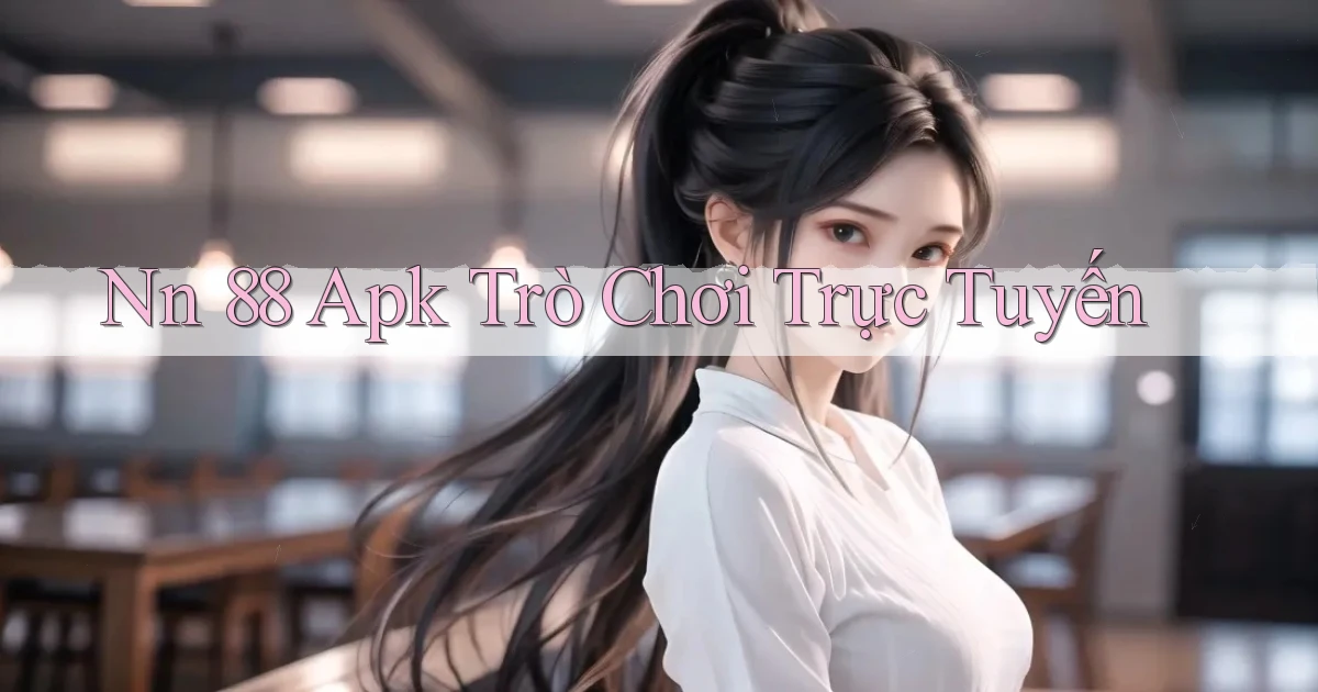 nn 88 apk trò chơi trực tuyến
