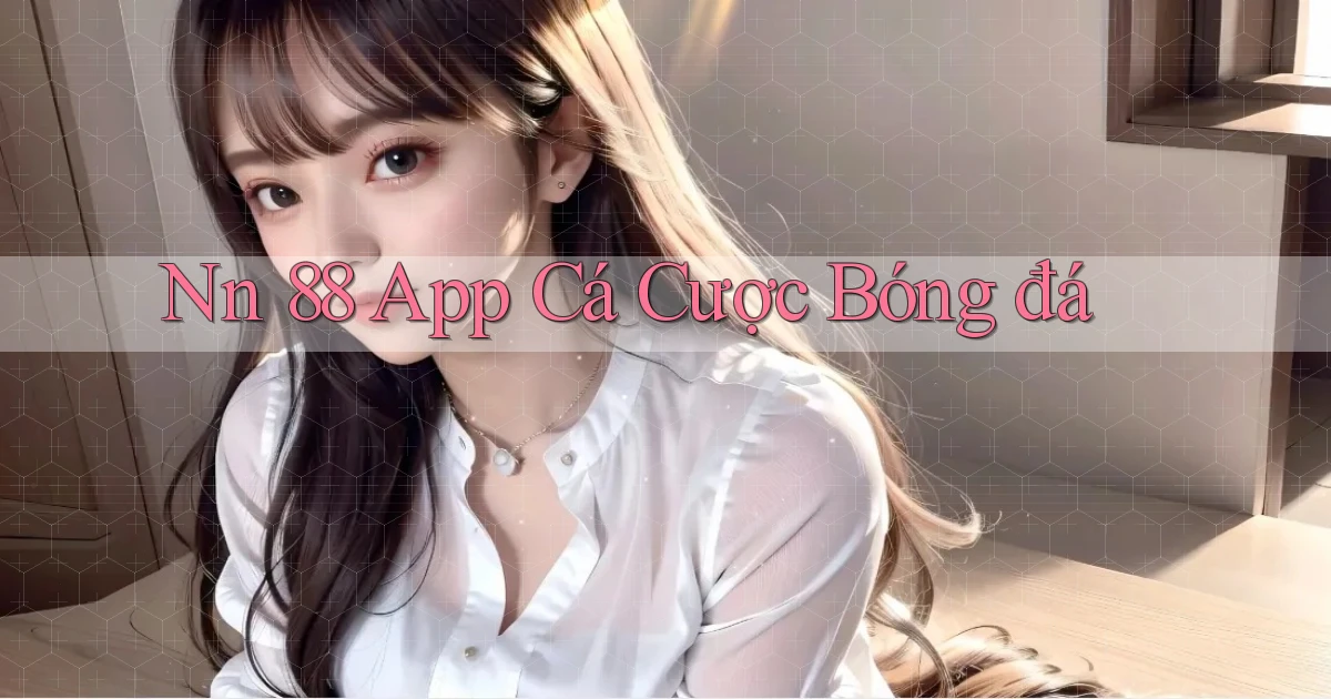 nn 88 app cá cược bóng đá