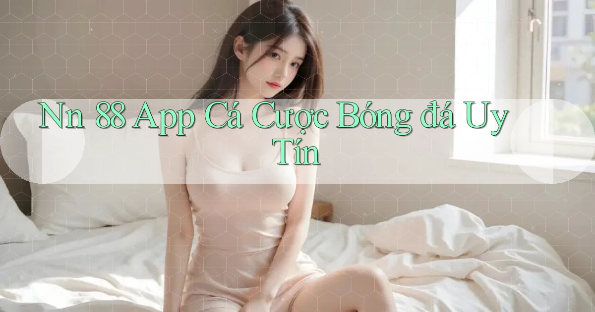 nn 88 app cá cược bóng đá uy tín