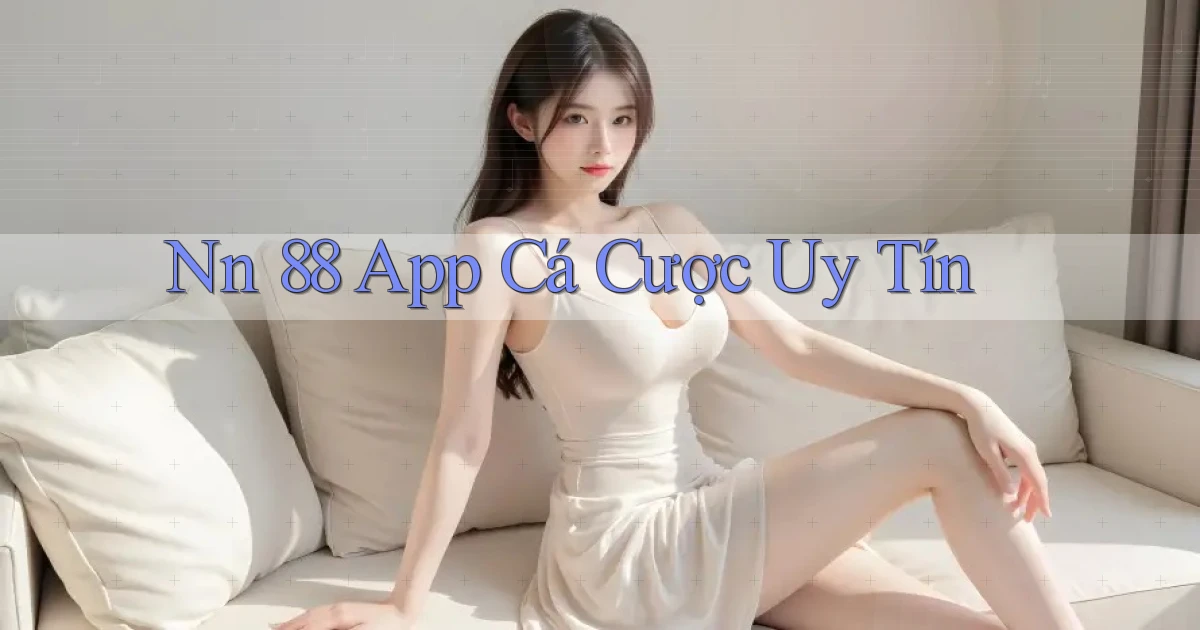 nn 88 app cá cược uy tín