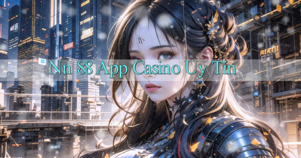 nn 88 app casino uy tín