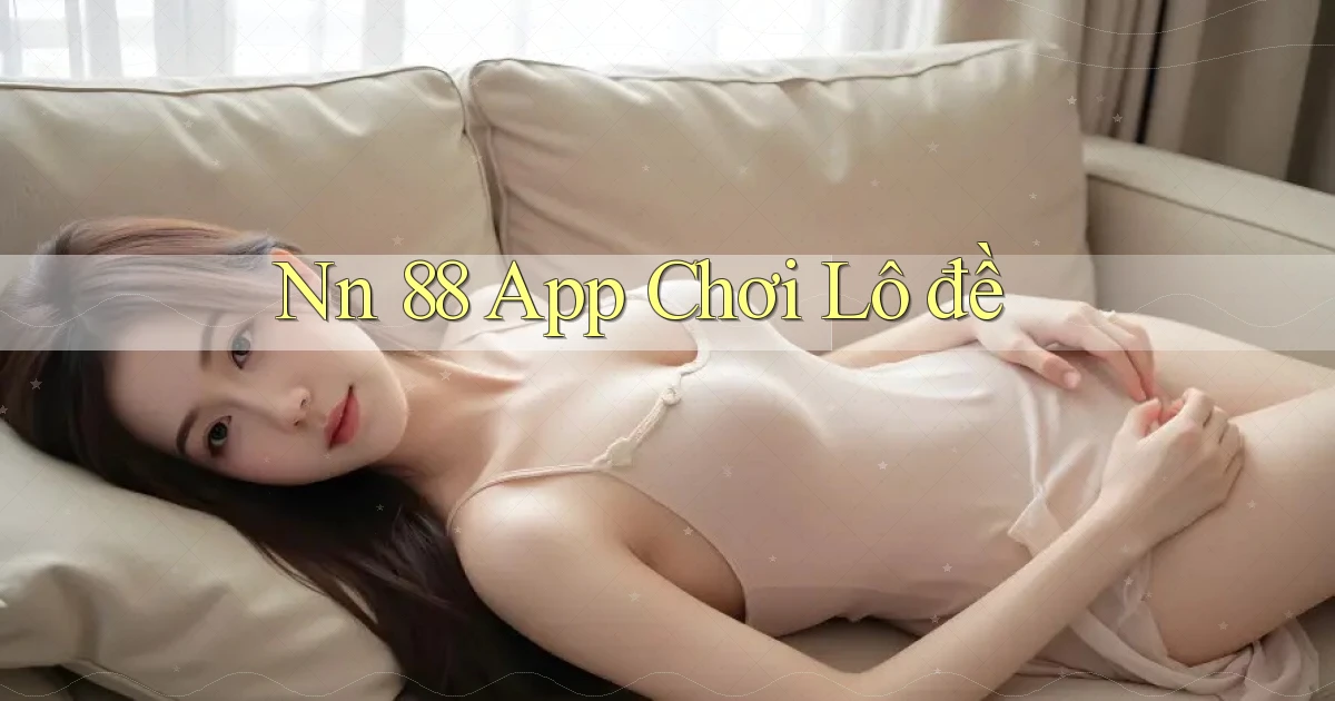 nn 88 app chơi lô đề